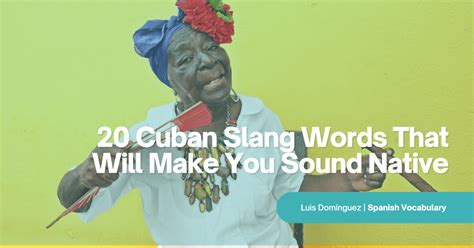20 Cuban Slang Words That Will Make You Sound .